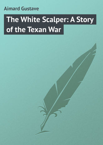 . The White Scalper: A Story of the Texan War