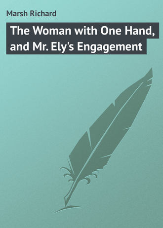 . The Woman with One Hand, and Mr. Ely's Engagement
