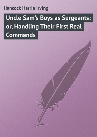 . Uncle Sam's Boys as Sergeants: or, Handling Their First Real Commands