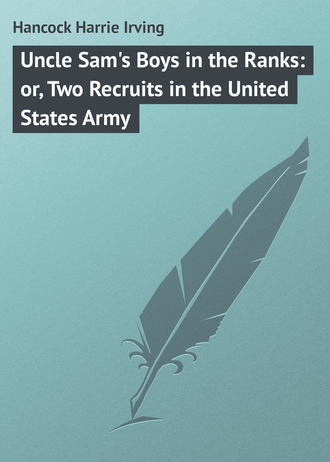 . Uncle Sam's Boys in the Ranks: or, Two Recruits in the United States Army