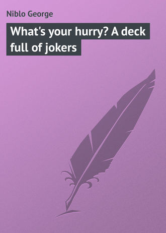 . What's your hurry? A deck full of jokers