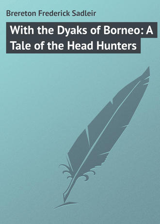 . With the Dyaks of Borneo: A Tale of the Head Hunters