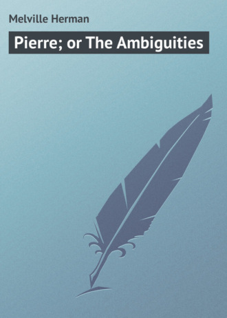 . Pierre; or The Ambiguities