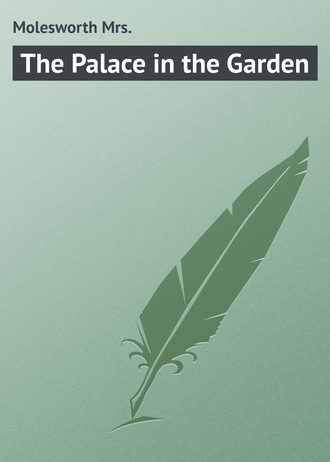 Molesworth Mrs.. The Palace in the Garden