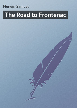 Merwin Samuel. The Road to Frontenac