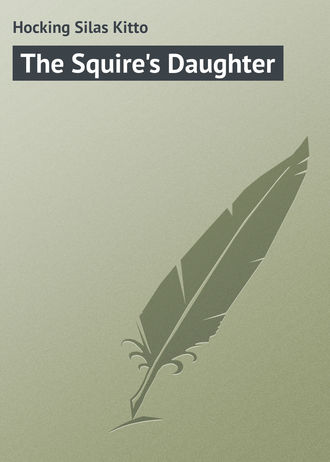 Hocking Silas Kitto. The Squire's Daughter