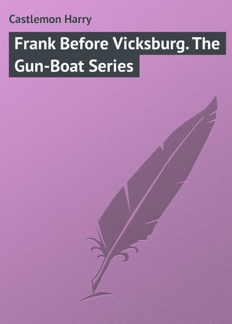 . Frank Before Vicksburg. The Gun-Boat Series