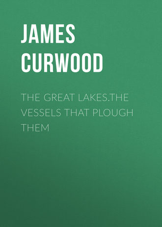 . The Great Lakes.The Vessels That Plough Them