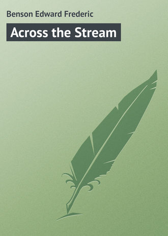 Эдвард Фредерик Бенсон. Across the Stream