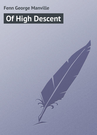 Fenn George Manville. Of High Descent