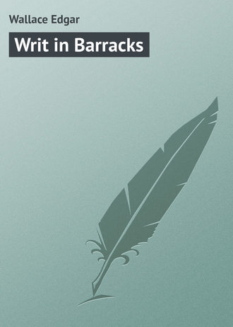 Wallace Edgar. Writ in Barracks