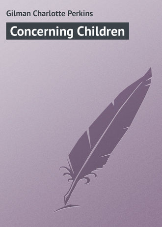 Gilman Charlotte Perkins. Concerning Children