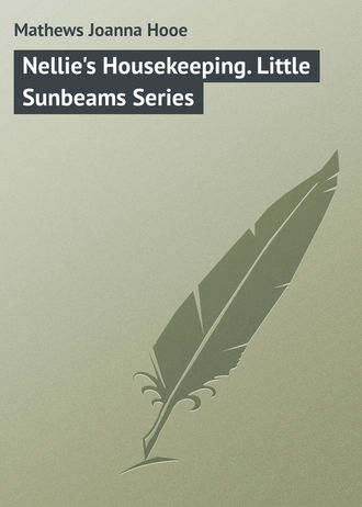 Mathews Joanna Hooe. Nellie's Housekeeping. Little Sunbeams Series