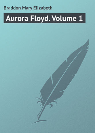 . Aurora Floyd. Volume 1