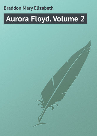 . Aurora Floyd. Volume 2