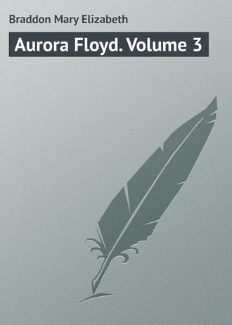 . Aurora Floyd. Volume 3