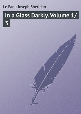 . In a Glass Darkly. Volume 1/3