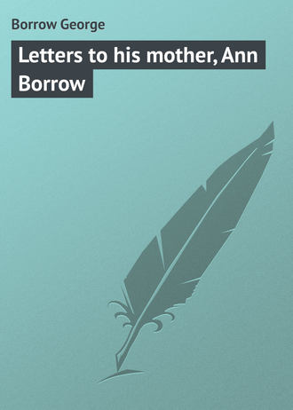 . Letters to his mother, Ann Borrow