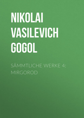 . Sämmtliche Werke 4: Mirgorod