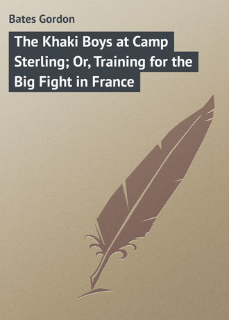Bates Gordon. The Khaki Boys at Camp Sterling; Or, Training for the Big Fight in France