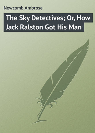 Newcomb Ambrose. The Sky Detectives; Or, How Jack Ralston Got His Man