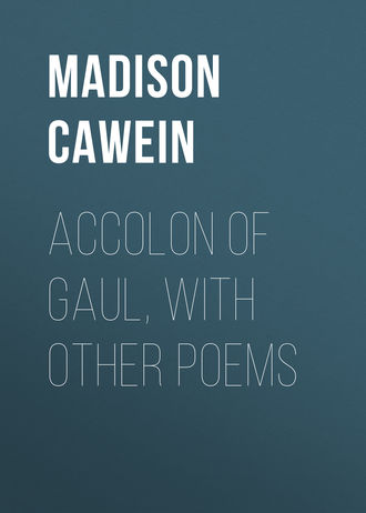 . Accolon of Gaul, with Other Poems