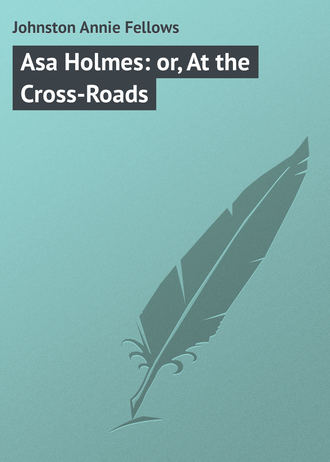 . Asa Holmes: or, At the Cross-Roads