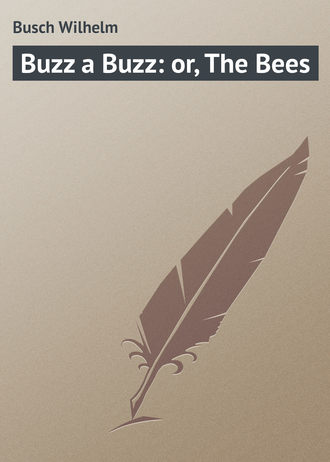 . Buzz a Buzz: or, The Bees
