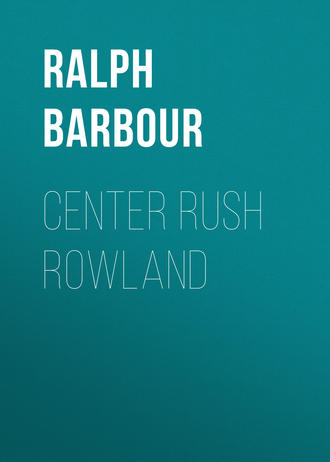 . Center Rush Rowland