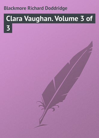 Blackmore Richard Doddridge. Clara Vaughan. Volume 3 of 3