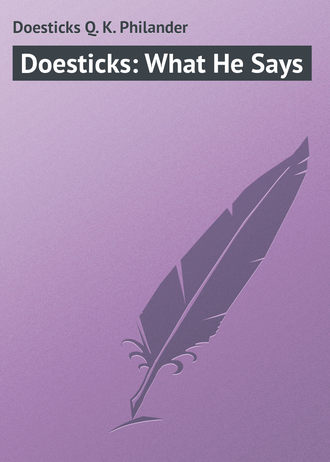 Doesticks Q. K. Philander. Doesticks: What He Says