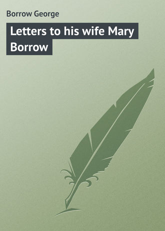 . Letters to his wife Mary Borrow