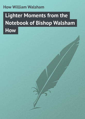 . Lighter Moments from the Notebook of Bishop Walsham How