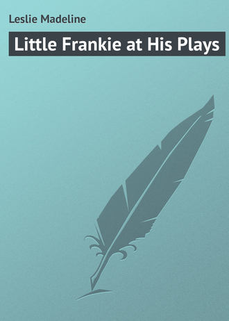 . Little Frankie at His Plays
