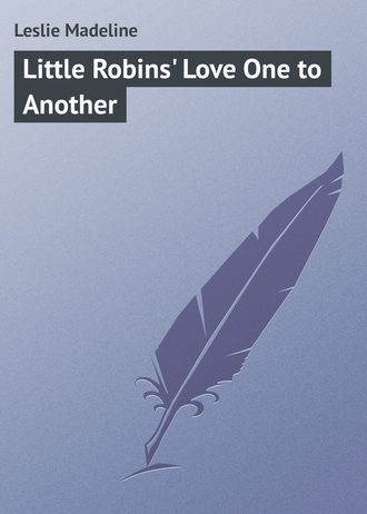 . Little Robins' Love One to Another