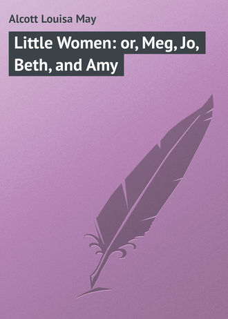 . Little Women: or, Meg, Jo, Beth, and Amy