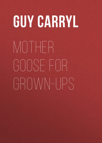 Carryl Guy Wetmore. Mother Goose for Grown-ups