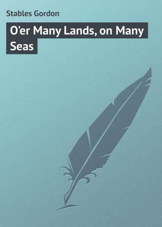 Stables Gordon. O'er Many Lands, on Many Seas