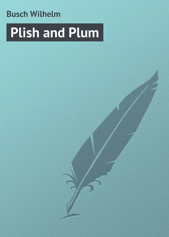 Вильгельм Буш. Plish and Plum