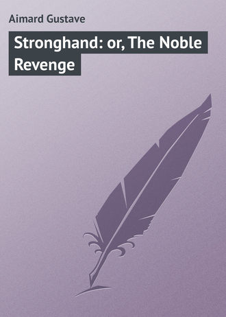 . Stronghand: or, The Noble Revenge