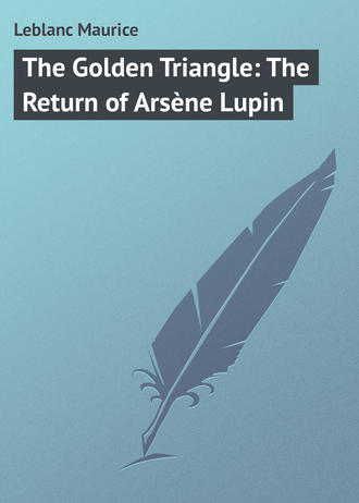 Leblanc Maurice. The Golden Triangle: The Return of Arsène Lupin