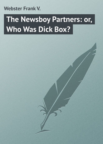 Webster Frank V.. The Newsboy Partners: or, Who Was Dick Box?