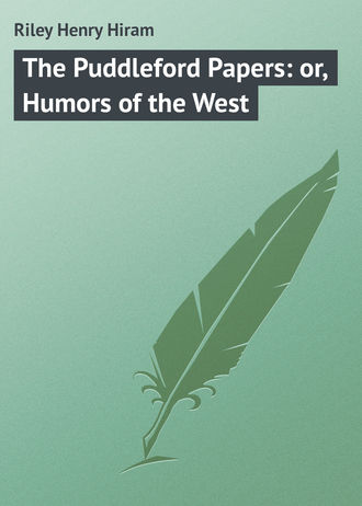 . The Puddleford Papers: or, Humors of the West