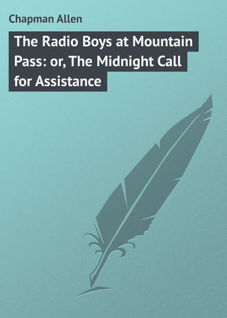 . The Radio Boys at Mountain Pass: or, The Midnight Call for Assistance