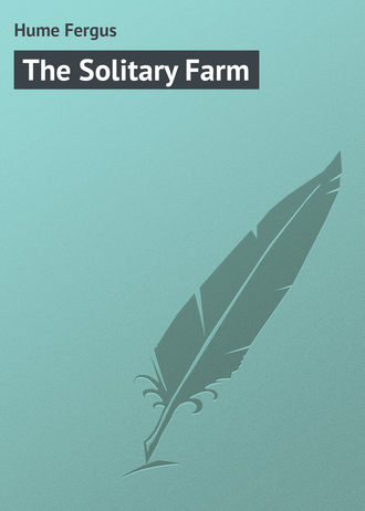Hume Fergus. The Solitary Farm