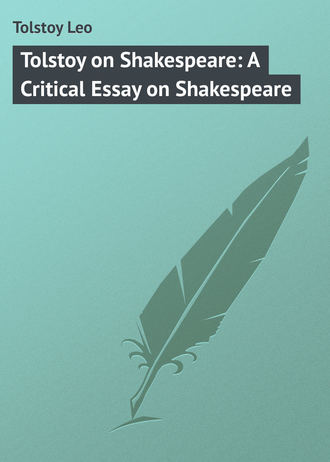 . Tolstoy on Shakespeare: A Critical Essay on Shakespeare