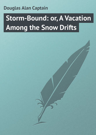 . Storm-Bound: or, A Vacation Among the Snow Drifts