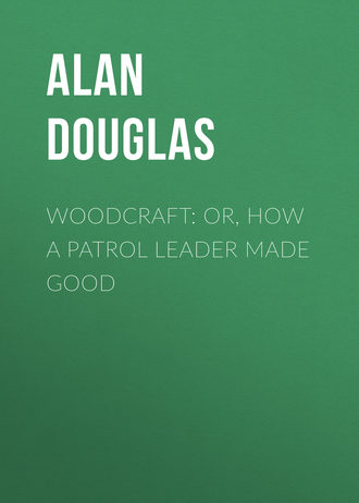. Woodcraft: or, How a Patrol Leader Made Good