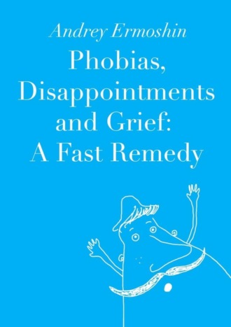 . Phobias, Disappointments and Grief: A Fast Remedy