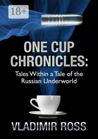 . One Cup Chronicles. Tales Within a Tale of the Russian Underworld